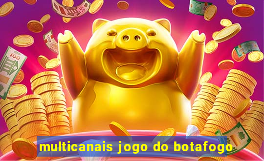 multicanais jogo do botafogo
